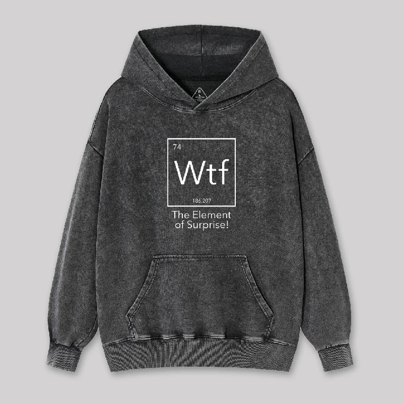 Wtf - The Element of Surprise Funny Washed Hoodie