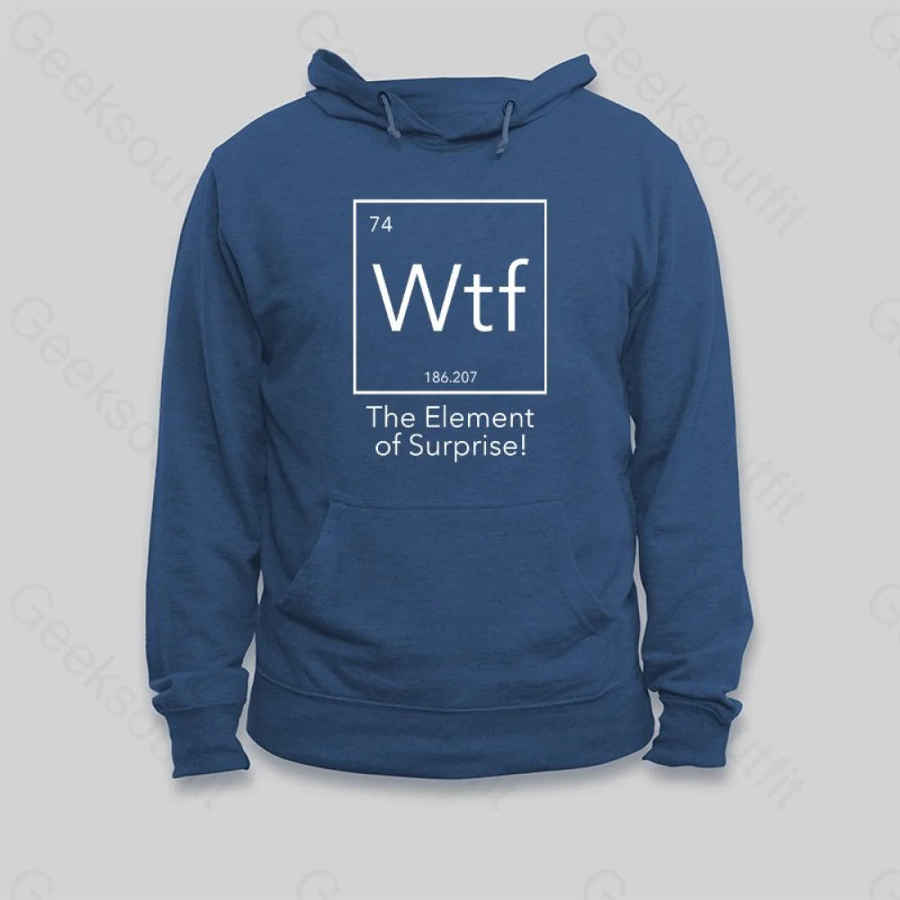 Wtf The Element of Surprise Hoodie